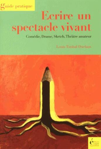 Couverture du livre « Écrire un spectacle vivant » de Louis Timbal-Duclaux aux éditions Ecrire Aujourd'hui