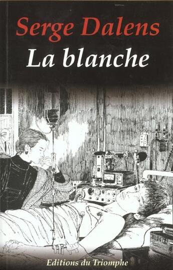 Couverture du livre « La blanche » de Serge Dalens aux éditions Triomphe