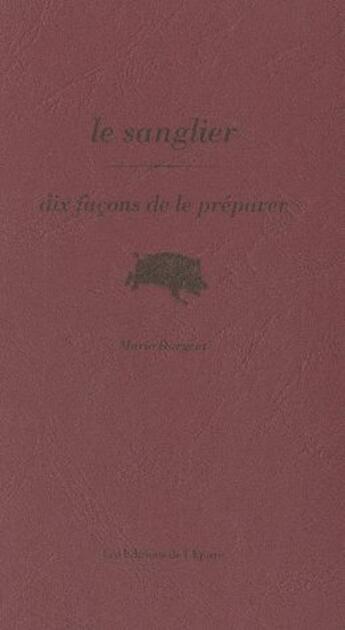 Couverture du livre « Dix façons de le préparer : le sanglier » de Marie Dargent aux éditions Les Editions De L'epure