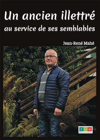 Couverture du livre « Un ancien illettré au service de ses semblables : Un ancien illettré au service de ses semblables » de Jean-René Mahé aux éditions Editions Recits