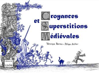 Couverture du livre « Croyances et superstitions médiévales » de Veronique Barrau et Philippe Archer aux éditions Editions Du Cabardes