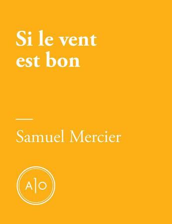 Couverture du livre « Si le vent est bon » de Samuel Mercier aux éditions Atelier 10