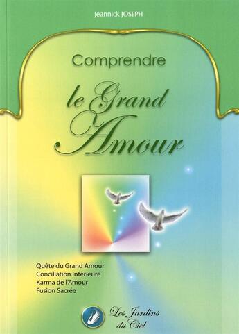 Couverture du livre « Comprendre le grand amour » de Jeannick Joseph aux éditions Les Jardins Du Ciel