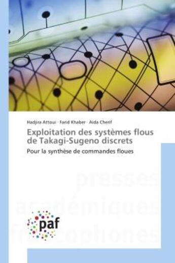 Couverture du livre « Exploitation des systemes flous de Takagi-Sugeno discrets : Pour la Synthèse de commandes floues » de Attoui, , Hadjira aux éditions Editions Universitaires Europeennes