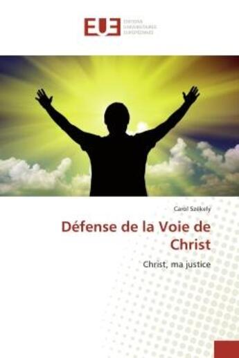 Couverture du livre « Défense de la Voie de Christ : Christ, ma justice » de Carol Szekely aux éditions Editions Universitaires Europeennes