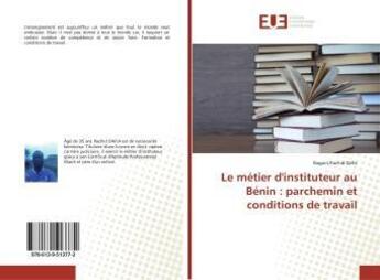 Couverture du livre « Le metier d'instituteur au benin : parchemin et conditions de travail » de Dafia Baguiri aux éditions Editions Universitaires Europeennes