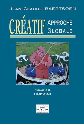 Couverture du livre « CREATIF Approche globale : Unisoni (Volume 3) » de Jean-Claude Baertsoen aux éditions Delatour