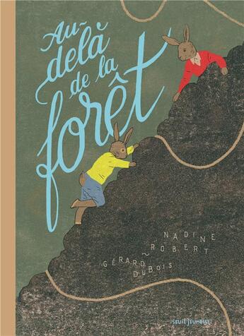 Couverture du livre « Au-delà de la forêt » de Nadine Robert et Gerard Dubois aux éditions Seuil Jeunesse