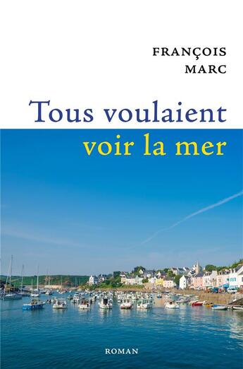 Couverture du livre « Tous voulaient voir la mer » de Marc Francois aux éditions Librinova