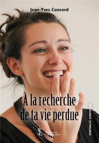 Couverture du livre « A la recherche de ta vie perdue » de Jean-Yves Concord aux éditions Sydney Laurent