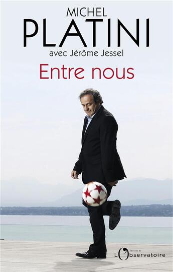 Couverture du livre « Entre nous » de Jerome Jessel et Michel Platini aux éditions L'observatoire