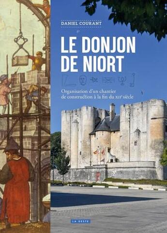 Couverture du livre « Le donjon de Niort ; organisation d'un chantier de construction à la fin du XIIe siècle » de Daniel Courant aux éditions Geste