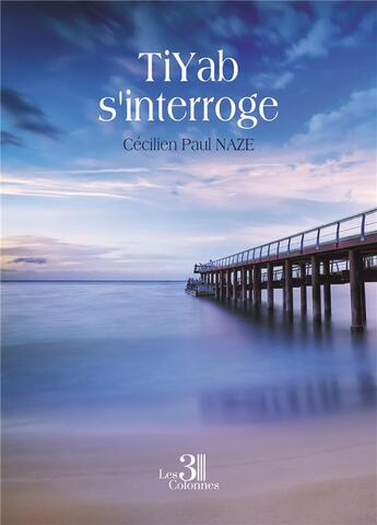 Couverture du livre « Tiyab s'interroge » de Cecilien Paul Naze aux éditions Les Trois Colonnes