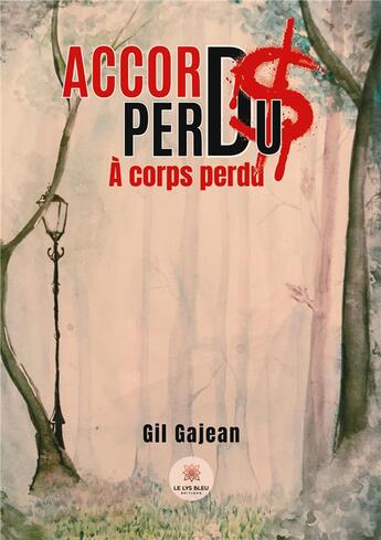 Couverture du livre « Accords perdus : À corps perdu » de Gil Gajean aux éditions Le Lys Bleu