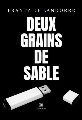 Couverture du livre « Deux grains de sable » de Frantz De Landorre aux éditions Le Lys Bleu