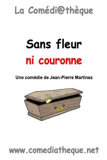 Couverture du livre « Sans fleur ni couronne » de Jean-Pierre Martinez aux éditions La Comediatheque