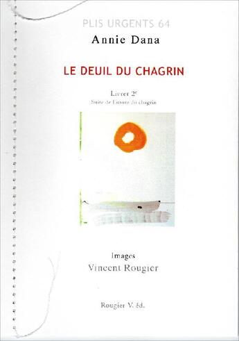 Couverture du livre « Le deuil du chagrin : suite de l'usure du chagrin » de Vincent Rougier et Annie Dana aux éditions Rougier