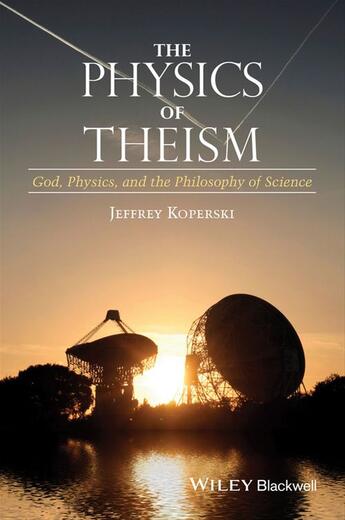 Couverture du livre « The Physics of Theism » de Jeffrey Koperski aux éditions Wiley-blackwell