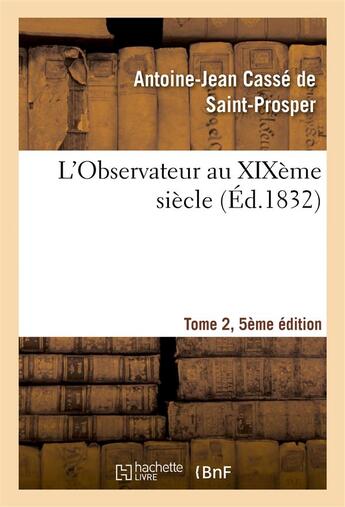 Couverture du livre « L'Observateur au XIXème siècle Tome 2, Edition 5 » de Casse De Saint-Prosp aux éditions Hachette Bnf