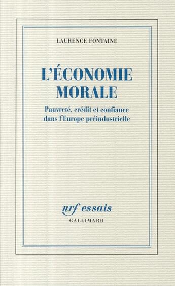 Couverture du livre « L'économie morale ; pauvreté, crédit et confiance dans l'Europe préindustrielle » de Laurence Fontaine aux éditions Gallimard