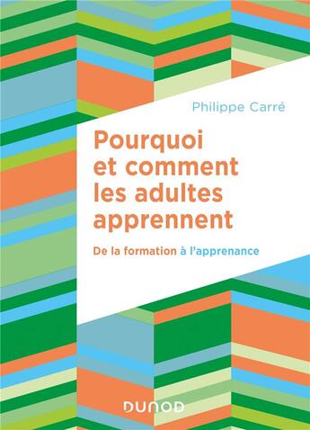 Couverture du livre « Pourquoi et comment les adultes apprennent ; de la formation à l'apprenance » de Philippe Carre aux éditions Dunod