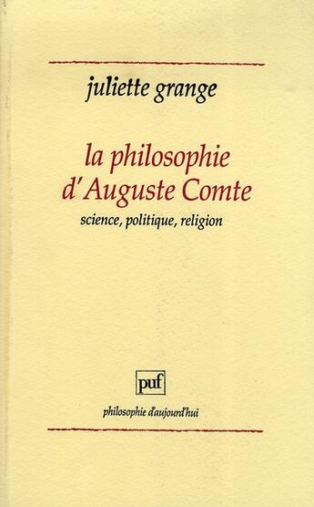 Couverture du livre « La philosophie d'auguste comte ; science, politique, religion » de Juliette Grange aux éditions Puf