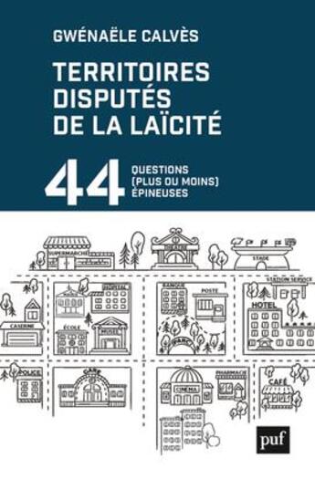 Couverture du livre « Territoires disputés de la laïcité ; 44 questions (plus ou moins) épineuses » de Gwenaele Calves aux éditions Puf