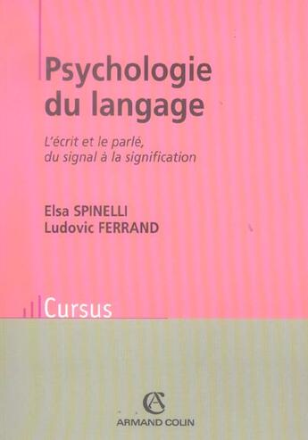 Couverture du livre « Psychologie du langage ; l'écrit et le parlé, du signal à la signification » de Elsa Spinelli et Ludovic Ferrand aux éditions Armand Colin