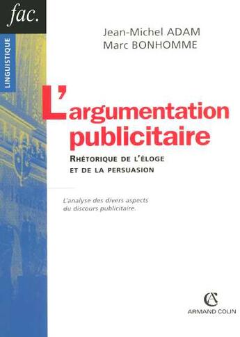 Couverture du livre « L'Argumentation Publicitaire ; Rhetorique De L'Eloge Et De La Persuasion ; L'Analyse Des Divers Aspects Du Discours Pub. » de Jean-Michel Adam et Marc Bonhomme aux éditions Armand Colin