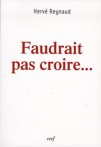 Couverture du livre « Faudrait pas croire » de Herve Reynaud aux éditions Cerf