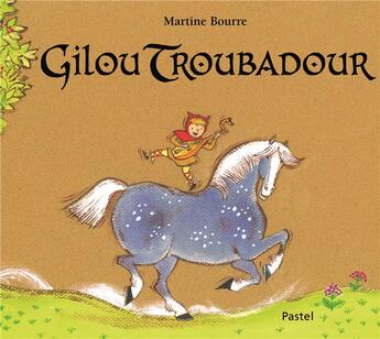 Couverture du livre « Gilou troubadour » de Martine Bourre aux éditions Ecole Des Loisirs