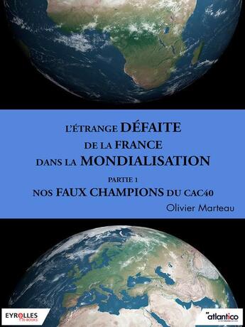 Couverture du livre « L'étrange défaite de la France dans la mondialisation t.1 » de Olivier Marteau aux éditions Eyrolles