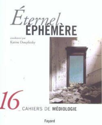 Couverture du livre « Eternel ephemere - cahiers de mediologie, n 16 » de Karine Douplitzky aux éditions Fayard