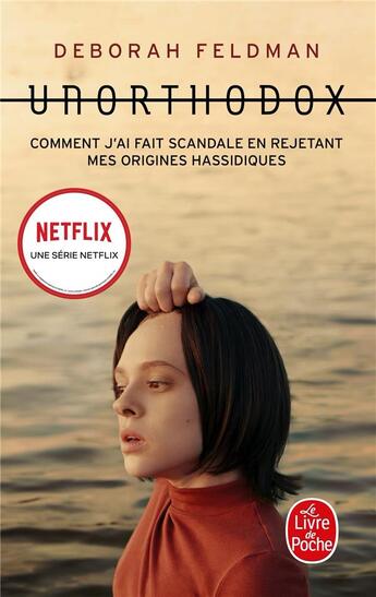 Couverture du livre « Unorthodox : comment j'ai fait scandale en rejetant mes origines hassidiques » de Deborah Feldman aux éditions Le Livre De Poche