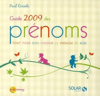 Couverture du livre « Guide des prénoms ; tout pour bien choisir le prénom de bébé (édition 2009) » de Corinte Paul aux éditions Solar