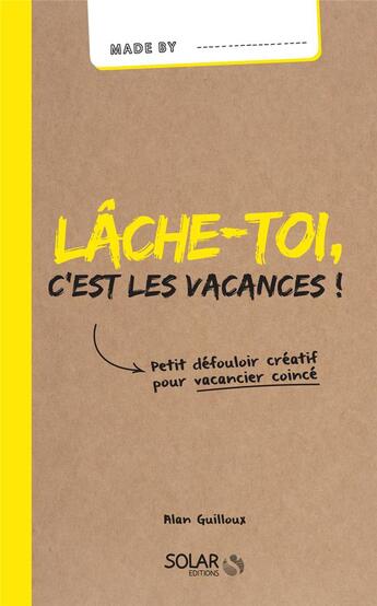 Couverture du livre « MADE BY ; lâche-toi, c'est les vacances ! » de Alan Guilloux aux éditions Solar