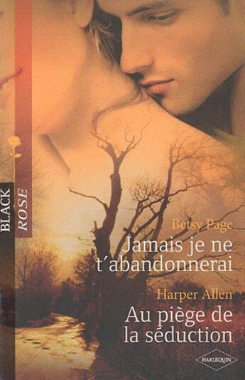 Couverture du livre « Jamais je ne t'abandonnerai ; au piège de la séduction » de Harper Allen et Betsy Page aux éditions Harlequin