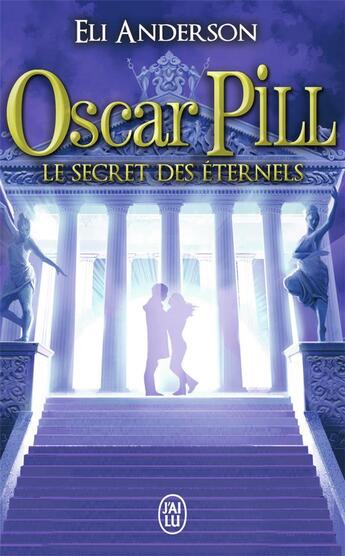 Couverture du livre « Oscar Pill t.3 ; les secrets éternels » de Eli Anderson aux éditions J'ai Lu