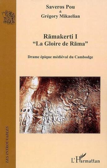 Couverture du livre « Ramakerti t.1 ; la gloire de Rama ; drame épique médiéval du Cambodge » de Saveros Pou et Gregory Mikaelian aux éditions L'harmattan