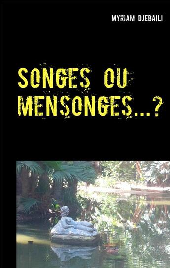 Couverture du livre « Songes ou mensonges...? » de Myriam Djebaili aux éditions Books On Demand