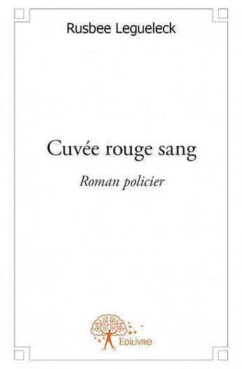 Couverture du livre « Cuvée rouge sang » de Rusbee Legueleck aux éditions Edilivre