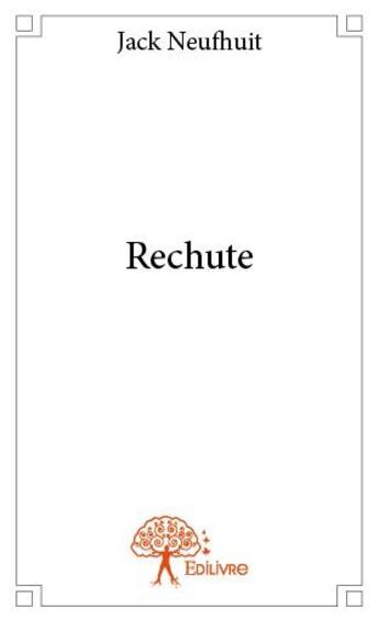 Couverture du livre « Rechute » de Jack Neufhuit aux éditions Edilivre