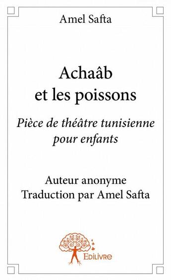 Couverture du livre « Achaâb et les poissons » de Amel Safta aux éditions Edilivre