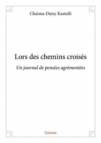 Couverture du livre « Lors des chemins croisés » de Chaima-Daisy Kastalli aux éditions Edilivre