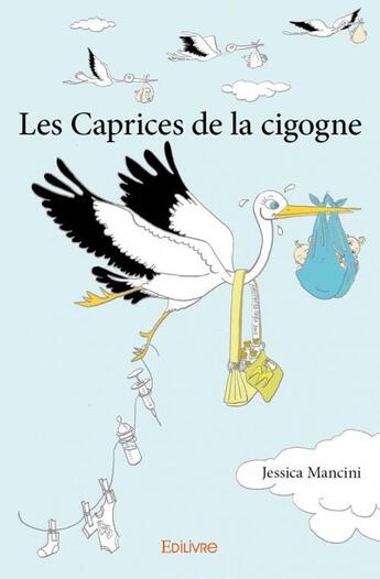 Couverture du livre « Les caprices de la cigogne » de Jessica Mancini aux éditions Edilivre