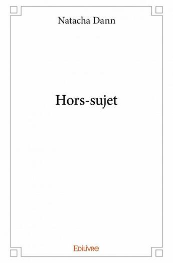 Couverture du livre « Hors-sujet » de Natacha Dann aux éditions Edilivre