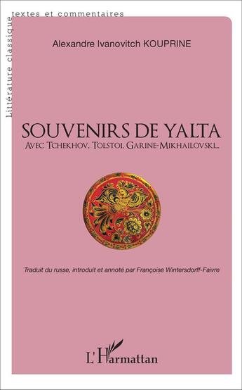 Couverture du livre « Souvenirs de Yalta, avec Tchekhov, Tolstoi, Garine-Mikhailovski... » de Kouprine Alexandra I aux éditions L'harmattan