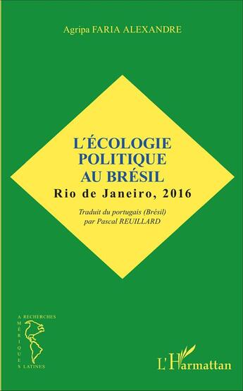 Couverture du livre « L'écologie politique au Brésil ; Rio de Janeiro, 2016 » de Agripa Faria Alexandre aux éditions L'harmattan