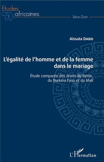 Couverture du livre « L'égalite de l'homme et de la femme dans le mariage ; étude comparée des droits du Bénin, du Bukina Faso et du Mali » de Dabo Aissata aux éditions L'harmattan