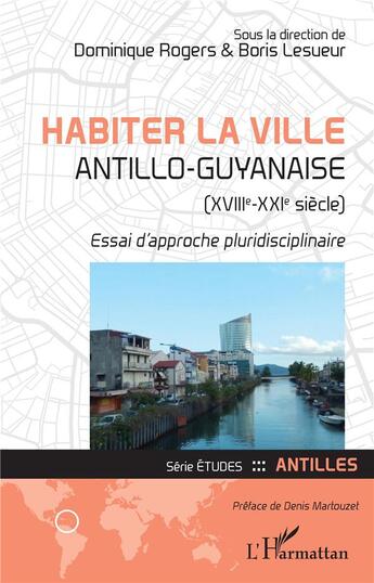 Couverture du livre « Habiter la ville antillo-guyanaise (XVIIIe-XIXe siècle) ; essai d'approche pluridisciplinaire » de Boris Lesueur et Dominique Rogers aux éditions L'harmattan